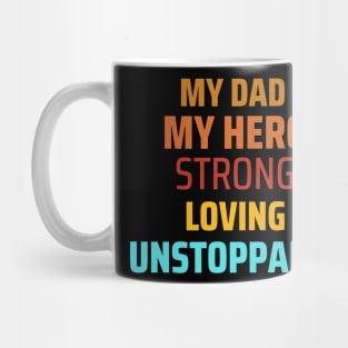 My Dad my hero strong loving unstoppable fathers day gift Mug